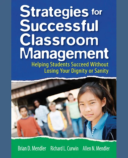 Strategies for Successful Classroom Management: Helping Students Succeed Without Losing Your Dignity or Sanity
