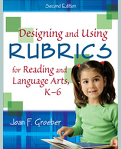 Designing and Using Rubrics for Reading and Language Arts, K-6, 2nd Edition
