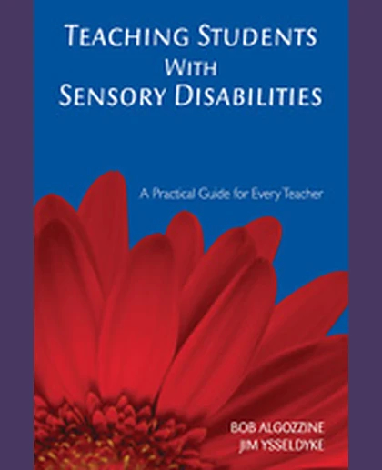 Teaching Students With Sensory Disabilities: A Practical Guide for Every Teacher, 1st Edition