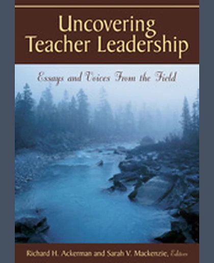 Uncovering Teacher Leadership: Essays and Voices From the Field, 1st Edition