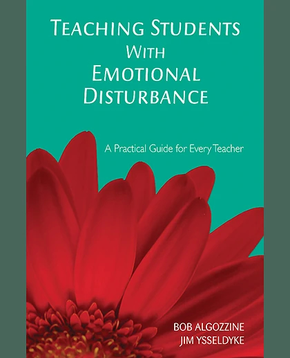 Teaching Students With Emotional Disturbance: A Practical Guide for Every Teacher, 1st Edition