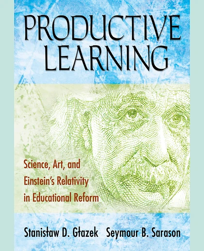 Productive Learning: Science, Art, and Einstein's Relativity in Educational Reform