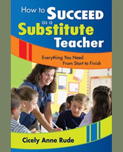 How to Succeed as a Substitute Teacher: Everything You Need From Start to Finish, 1st Edition