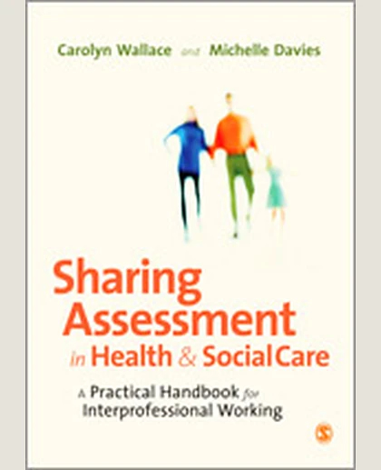 Sharing Assessment in Health and Social Care: A Practical Handbook for Interprofessional Working, 1st Edition