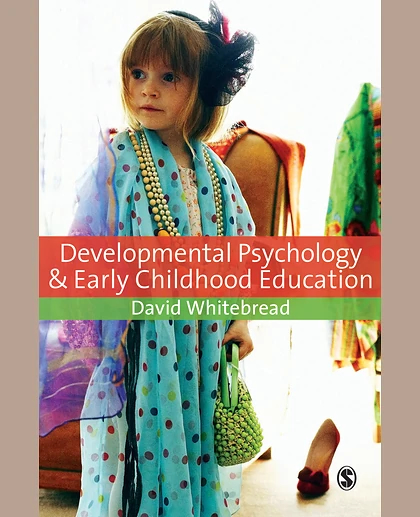 Developmental Psychology and Early Childhood Education: A Guide for Students and Practitioners, 1st Edition