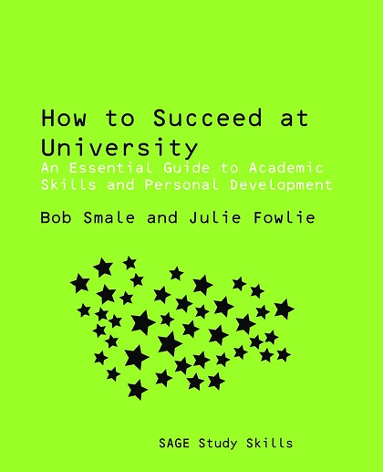 How to Succeed at University: An Essential Guide to Academic Skills and Personal Development