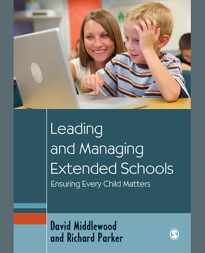 Leading and Managing Extended Schools: Ensuring Every Child Matters