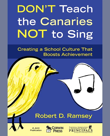 Don't Teach the Canaries Not to Sing: Creating a School Culture That Boosts Achievement