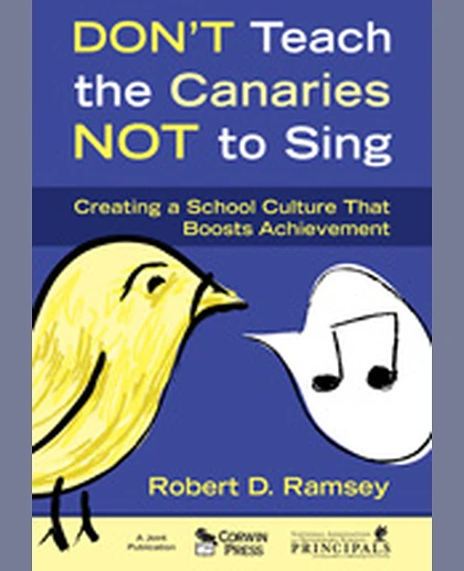Don′t Teach the Canaries Not to Sing: Creating a School Culture That Boosts Achievement, 1st Edition