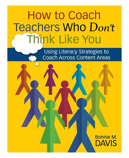 How to Coach Teachers Who Don't Think Like You: Using Literacy Strategies to Coach Across Content Areas