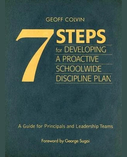 Seven Steps for Developing a Proactive Schoolwide Discipline Plan: A Guide for Principals and Leadership Teams