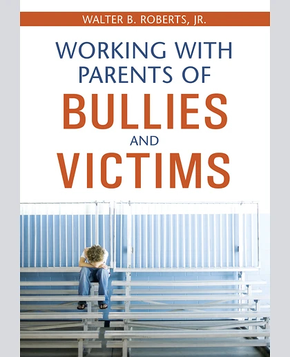 Working With Parents of Bullies and Victims.