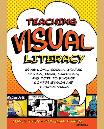 Teaching Visual Literacy: Using Comic Books, Graphic Novels, Anime, Cartoons, and More to Develop Comprehension and Thinking Skills, 1st Edition