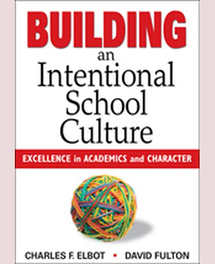 Building an Intentional School Culture: Excellence in Academics and Character, 1st Edition