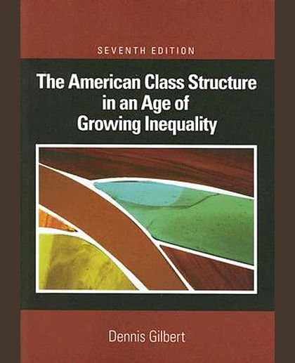 The American Class Structure in an Age of Growing Inequality, 7th Edition