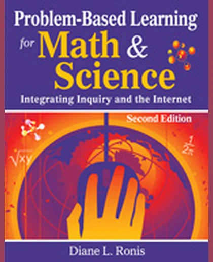 Problem-Based Learning for Math & Science: Integrating Inquiry and the Internet, 2nd Edition