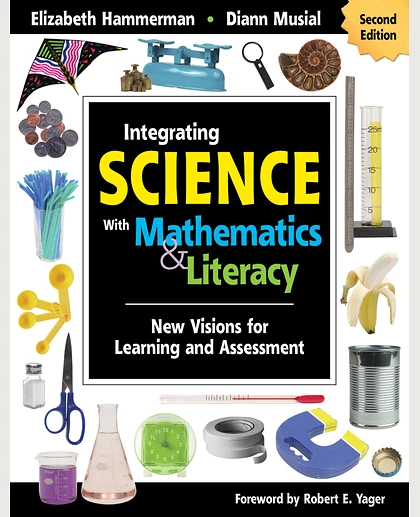 Integrating Science with Mathematics & Literacy: New Visions for Learning and Assessment, 2nd Edition