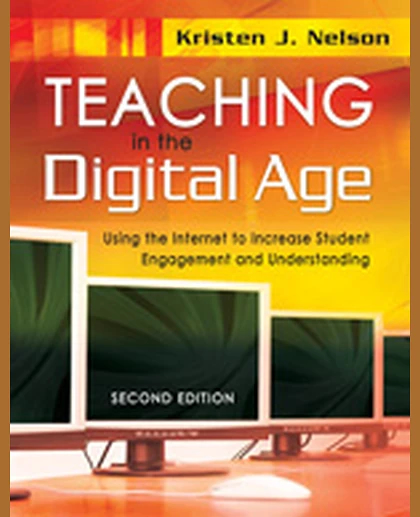 Teaching in the Digital Age: Using the Internet to Increase Student Engagement and Understanding, 2nd Edition