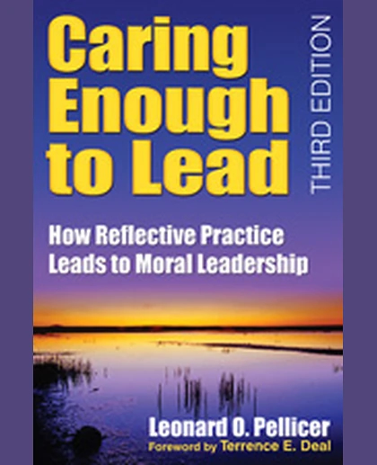 Caring Enough to Lead: How Reflective Practice Leads to Moral Leadership, 3rd Edition