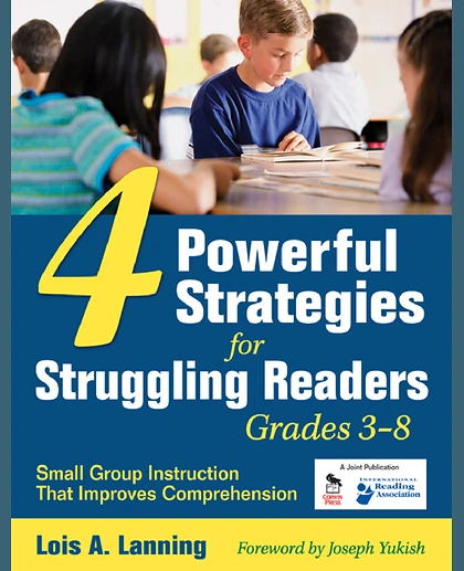 Four Powerful Strategies for Struggling Readers, Grades 3-8: Small Group Instruction That Improves Comprehension