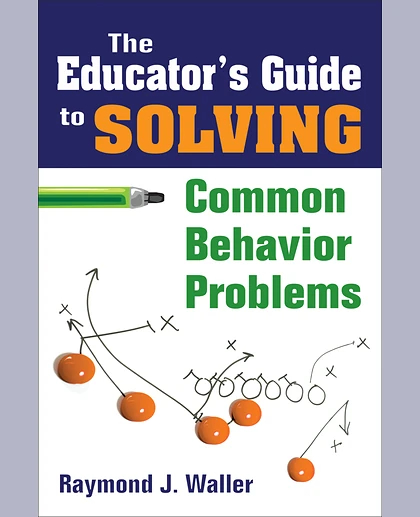 The Educator's Guide to Solving Common Behavior Problems