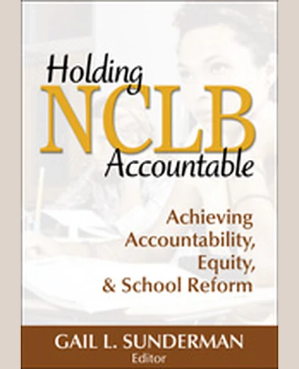 Holding NCLB Accountable: Achieving Accountability, Equity, & School Reform, 1st Edition