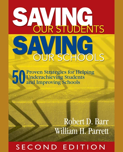 Saving Our Students, Saving Our Schools: 50 Proven Strategies for Helping Underachieving Students and Improving Schools, 2nd Edition