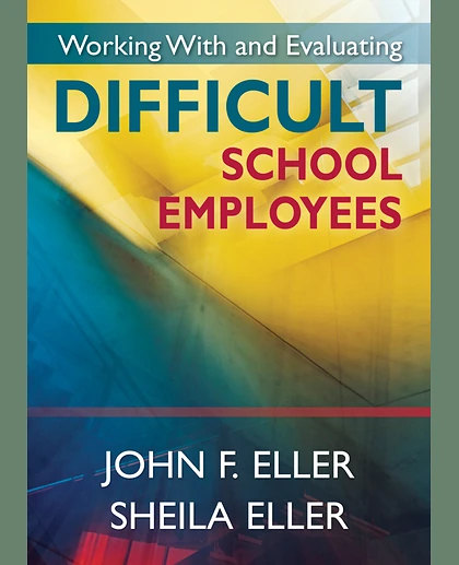 Working With and Evaluating Difficult School Employees.