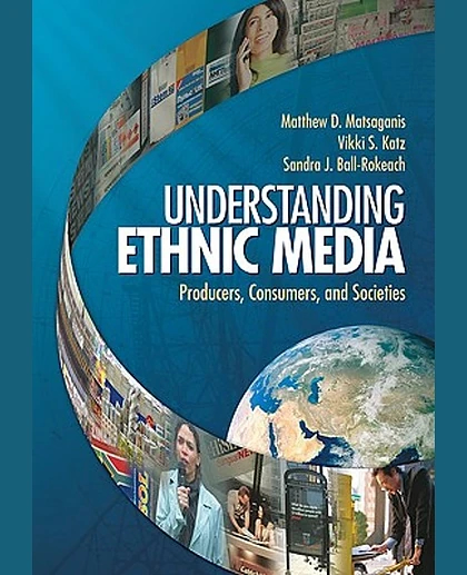 Understanding Ethnic Media: Producers, Consumers, and Societies