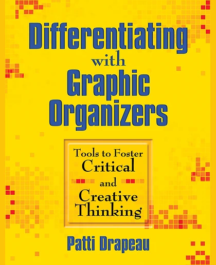 Differentiating With Graphic Organizers: Tools to Foster Critical and Creative Thinking.