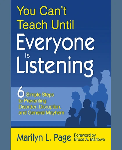 You Can't Teach Until Everyone Is Listening: 6 Simple Steps to Preventing Disorder, Disruption, and General Mayhem