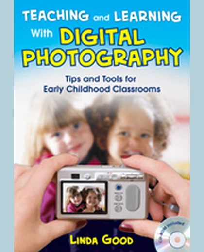 Teaching and Learning With Digital Photography: Tips and Tools for Early Childhood Classrooms, 1st Edition