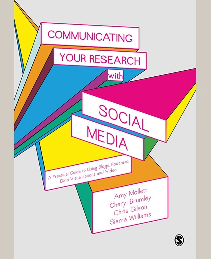 Communicating Your Research with Social Media: A Practical Guide to Using Blogs, Podcasts, Data Visualisations and Video, 1st Edition