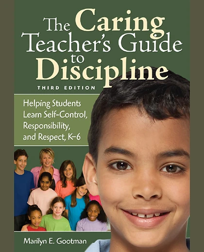 The Caring Teacher's Guide to Discipline: Helping Students Learn Self-Control, Responsibility, and Respect, K-6