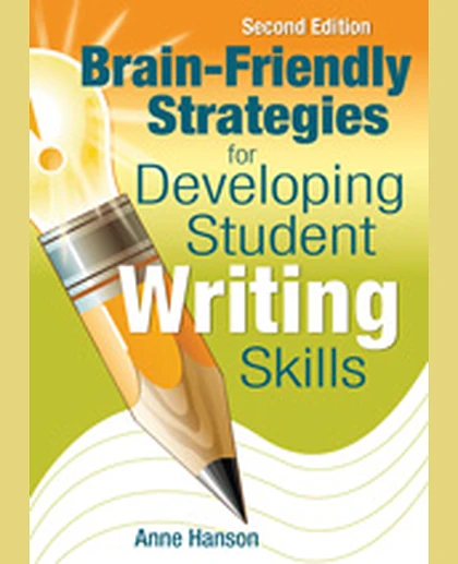 Brain-Friendly Strategies for Developing Student Writing Skills, 2nd Edition