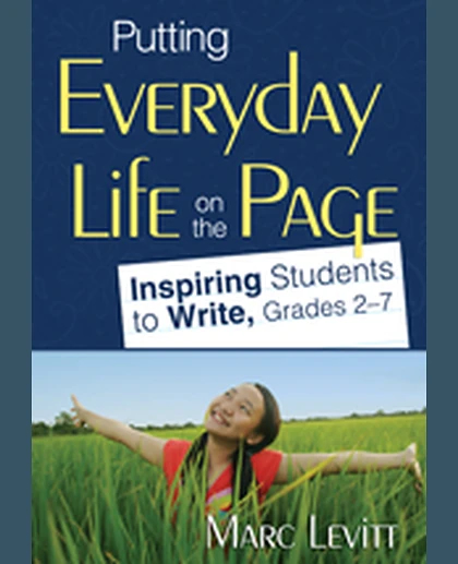 Putting Everyday Life on the Page: Inspiring Students to Write, Grades 2-7, 1st Edition
