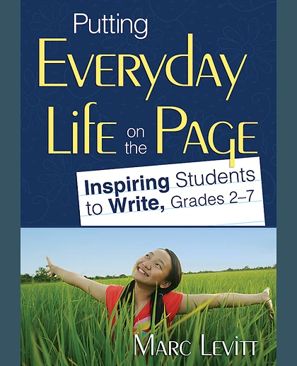 Putting Everyday Life on the Page: Inspiring Students to Write, Grades 2-7, 1st Edition