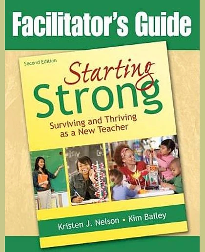 Facilitator's Guide: Starting Strong, Second Edition: Surviving and Thriving as a New Teacher, 2nd Edition