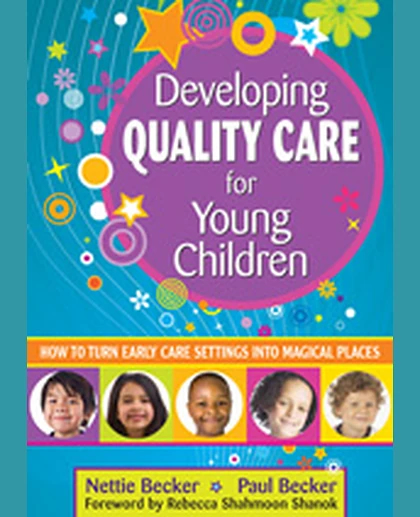 Developing Quality Care for Young Children: How to Turn Early Care Settings Into Magical Places, 1st Edition