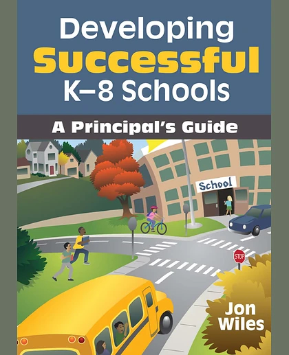 Developing Successful K-8 Schools: A Principal's Guide