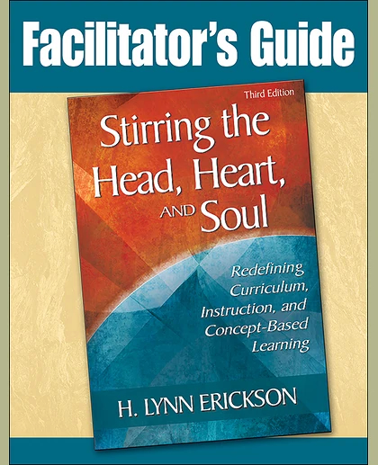 Facilitator's Guide to Stirring the Head, Heart, and Soul, Third Edition: Redefining Curriculum, Instruction, and Concept-Based Learning, 1st Edition