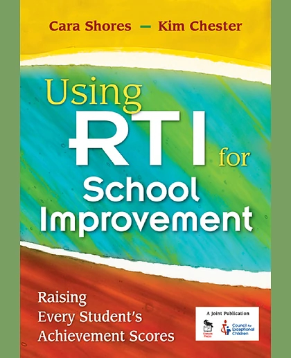 Using RTI for School Improvement: Raising Every Student's Achievement Scores