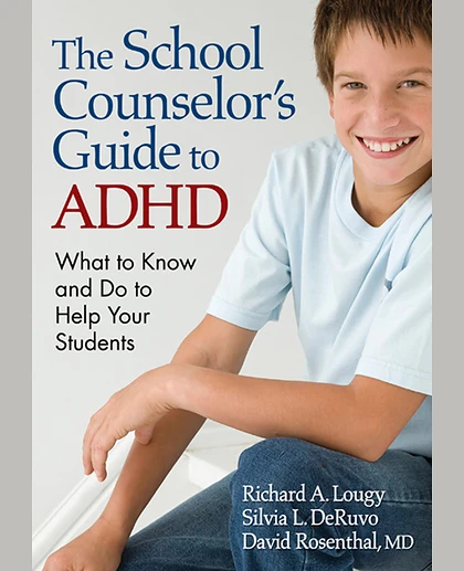 The School Counselor’s Guide to ADHD: What to Know and Do to Help Your Students