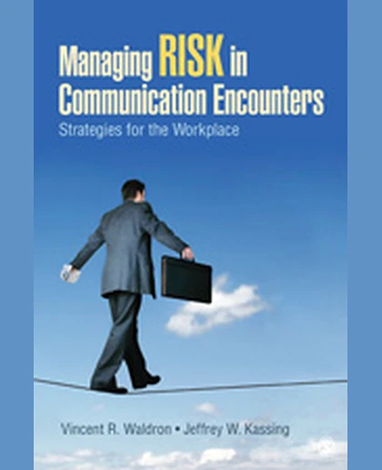 Managing Risk in Communication Encounters: Strategies for the Workplace, 1st Edition