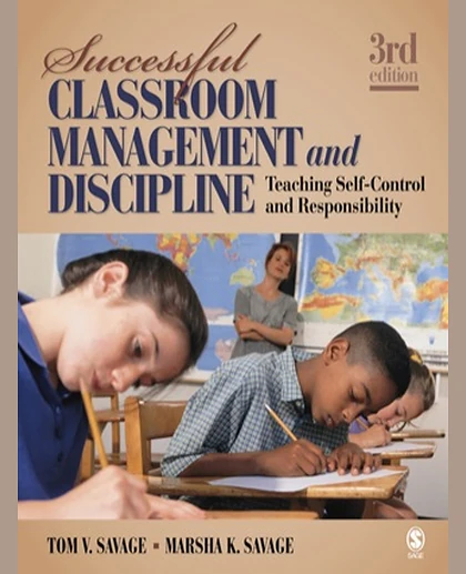 Successful Classroom Management and Discipline: Teaching Self-Control and Responsibility, 3rd Edition