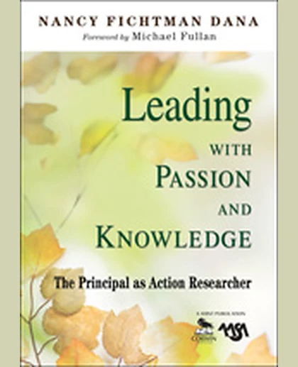 Leading With Passion and Knowledge: The Principal as Action Researcher, 1st Edition