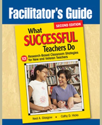 Facilitator's Guide to What Successful Teachers Do: 101 Research-Based Classroom Strategies for New and Veteran Teachers, 2nd Edition