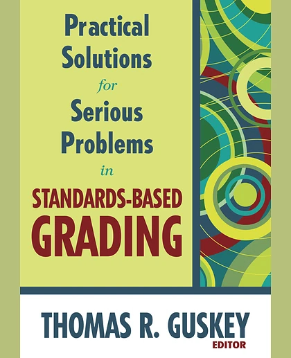 Practical Solutions for Serious Problems in Standards-Based Grading, 1st Edition