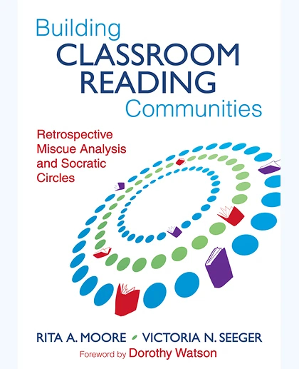 Building Classroom Reading Communities: Retrospective Miscue Analysis and Socratic Circles