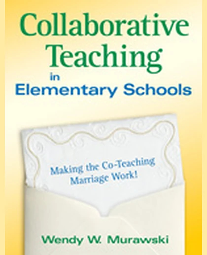 Collaborative Teaching in Elementary Schools: Making the Co-Teaching Marriage Work!, 1st Edition